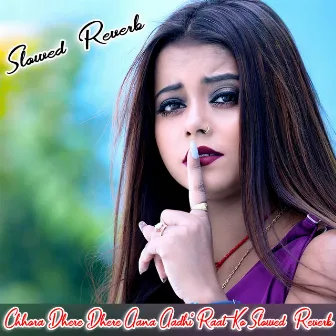 Chhora Dhere Dhere Aana Aadhi Raat Ko Slowed Reverb by Sandya