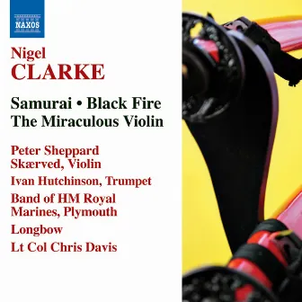 Clarke, N.: Samurai / Black Fire / The Miraculous Violin by Nigel Clarke