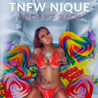 Arch My Back by Tnfw Nique