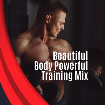 Beautiful Body Powerful Training Mix: 2019 Chillout Deep Music Compilation for Workout, Running, Jogging, Fitness, Pilates, Stretching, Gym Background Music, Reduce Stress, Increase Strength by Unknown Artist