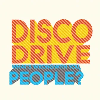 What's Wrong With You, People? by Disco Drive