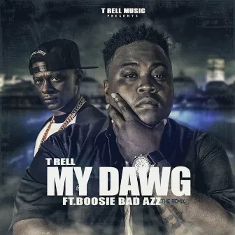 My Dawg (feat. Boosie Badazz) - Single by T-Rell