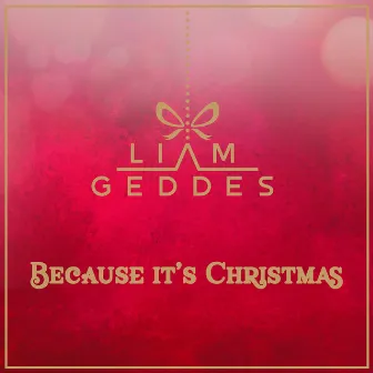 Because It's Christmas by Liam Geddes