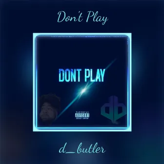 Don't Play by D.Butler