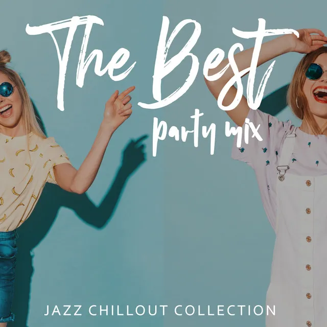 The Best Party Mix. Jazz Chillout Collection