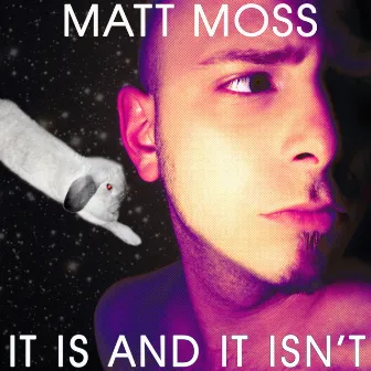 It Is and It Isn't (Expanded Edition) by Matt Moss