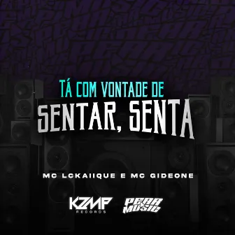 Tá Com Vontade de Sentar Senta by MC Gideone