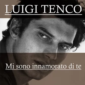 Luigi Tenco: Mi sono innamorato di te by Luigi Tenco