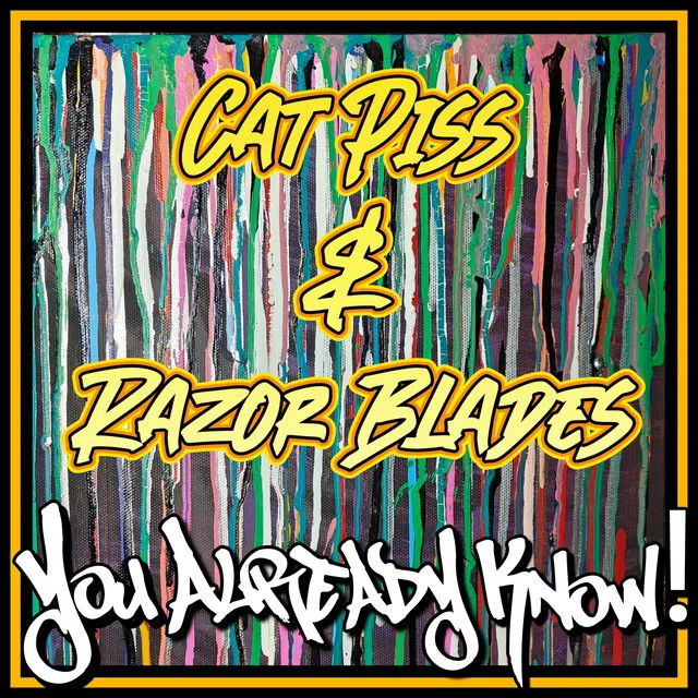 YOU ALREADY KNOW! Cat Piss & Razor Blades