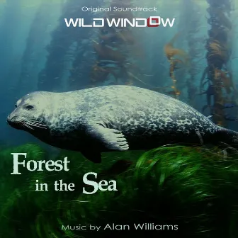 Wild Window: Forest in the Sea (Original Soundtrack) by Alan Williams