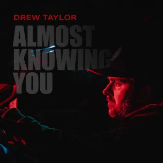 Almost Knowing You by Drew Taylor