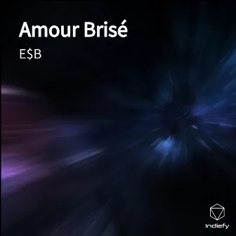 Amour Brisé by E$B