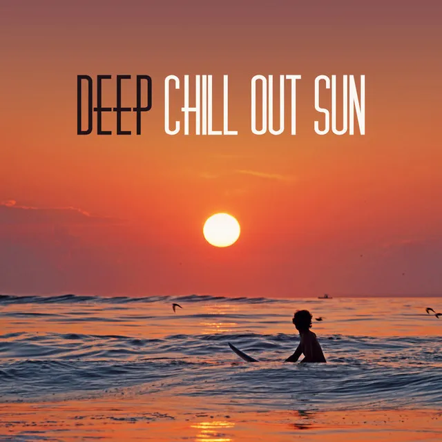 Deep Chill Out Sun – Calming Chill Out Summer, Stress Relief, Inner Calmness, Chill & Relax