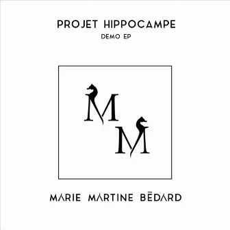 Projet Hippocampe: Le démo EP by Marie Martine Bédard