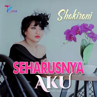 Seharusnya Aku by Shakirani