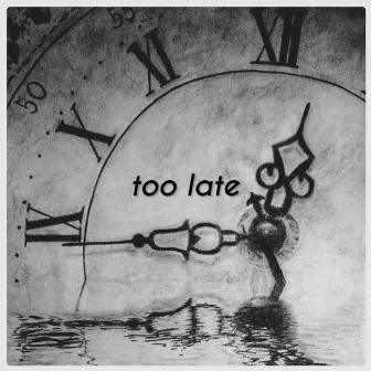 Too Late by ChRIS KEEZ