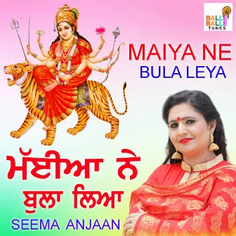 Maiya Ne Bula Leya by Seema Anjaan