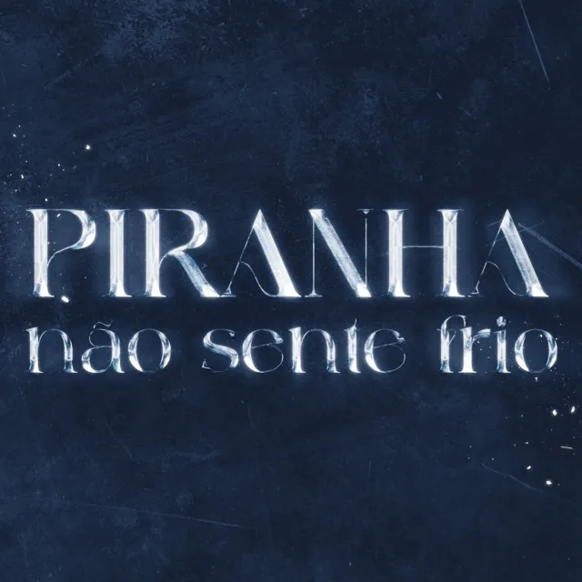 PIRANHA NAO SENTE FRIO