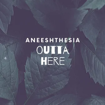 Outta Here by Aneeshthesia