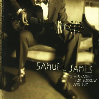 Songs Famed for Sorrow and Joy by Samuel James