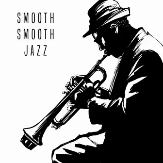 Smooth Smooth Jazz by Chilled Jazz Masters