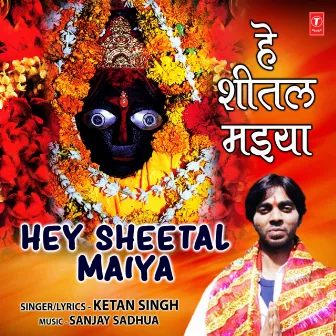 Hey Sheetal Maiya by Ketan Singh