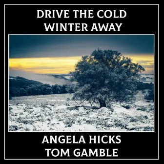 Drive the Cold Winter Away by Angela Hicks