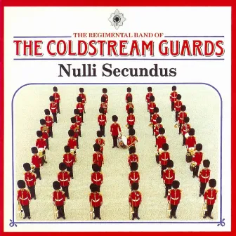 Nulli Secundus by The Regimental Band of the Coldstream Guards