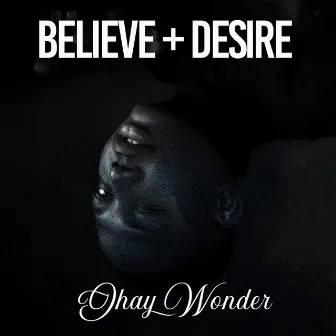 Believe + Desire by Jhay Wonder