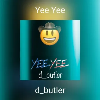 Yee Yee by D.Butler