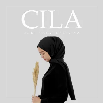 Jadi Yang Pertama by Cila