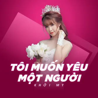 Tôi Muốn Yêu Một Người by Khởi My