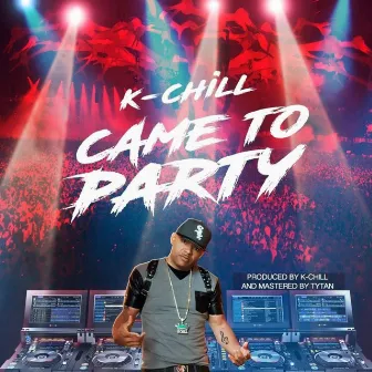 CAME TO PARTY by k-chill