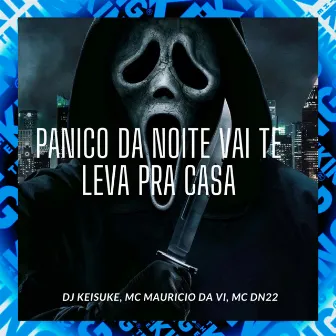 Panico da Noite Vai Te Leva pra Casa by MC MAURICIO DA VI