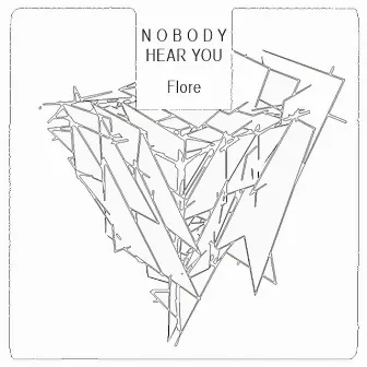 Nobody Hear You by Flore