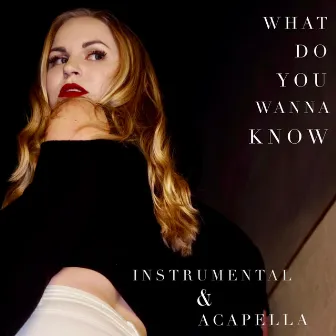 What Do You Wanna Know (Instrumental & Acapella Versions) by Liv Gibson