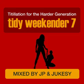 Tidy Weekender 7: Titillation For The Harder Generation by Jukesy