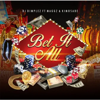 Bet It All (feat. Maggz & Kimosabe) by DJ Dimplez