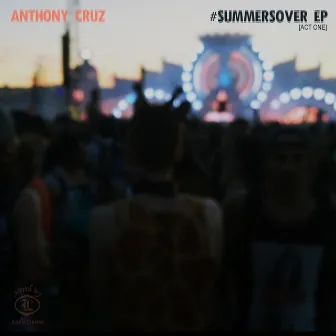 #Summersover (ACT ONE) by Anthony Cruz