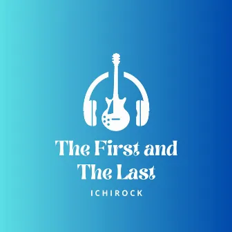 The First & The Last by ichirock