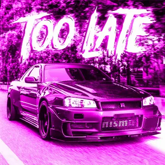 TOO LATE by ZEROX