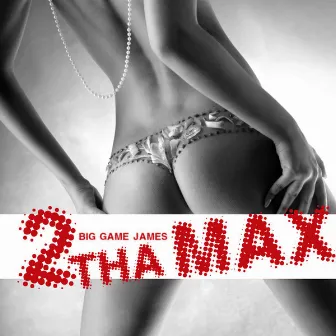 2 Tha Max by Big Game James