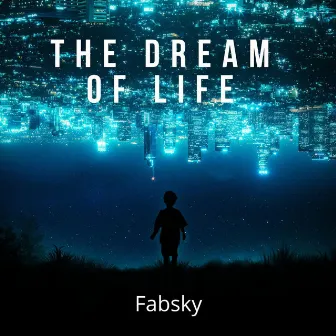 The Dream of Life by Fabsky