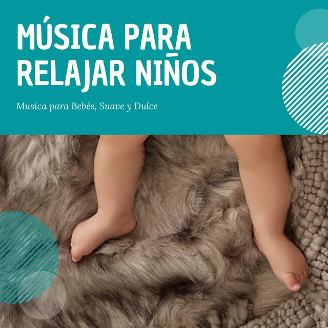 Música para Relajar Niños – Musica para Bebés, Suave y Dulce