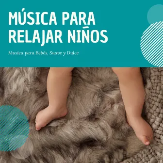 Música para Relajar Niños – Musica para Bebés, Suave y Dulce by Música para Niños Prime