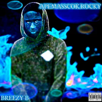 Ape Mass Cok Rocky by Breezy B