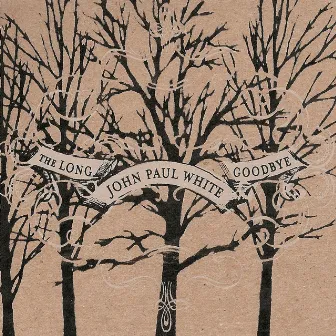 The Long Goodbye by John Paul White