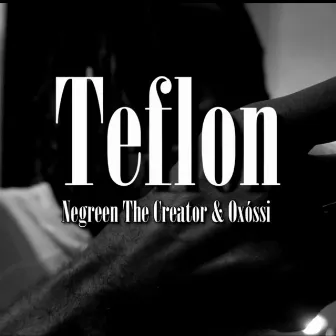 Teflon by Negreen The Creator