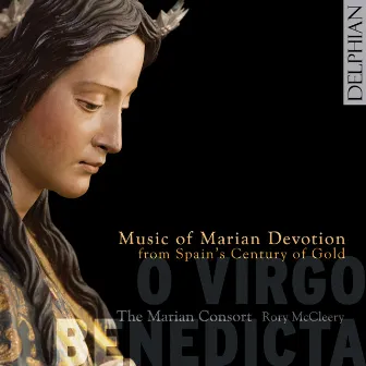 O Virgo Benedicta: Music of Marian Devotion from Spain's Century of Gold by Rory McCleery