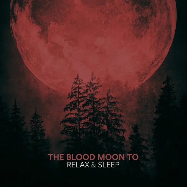 The Blood Moon To Relax & Sleep